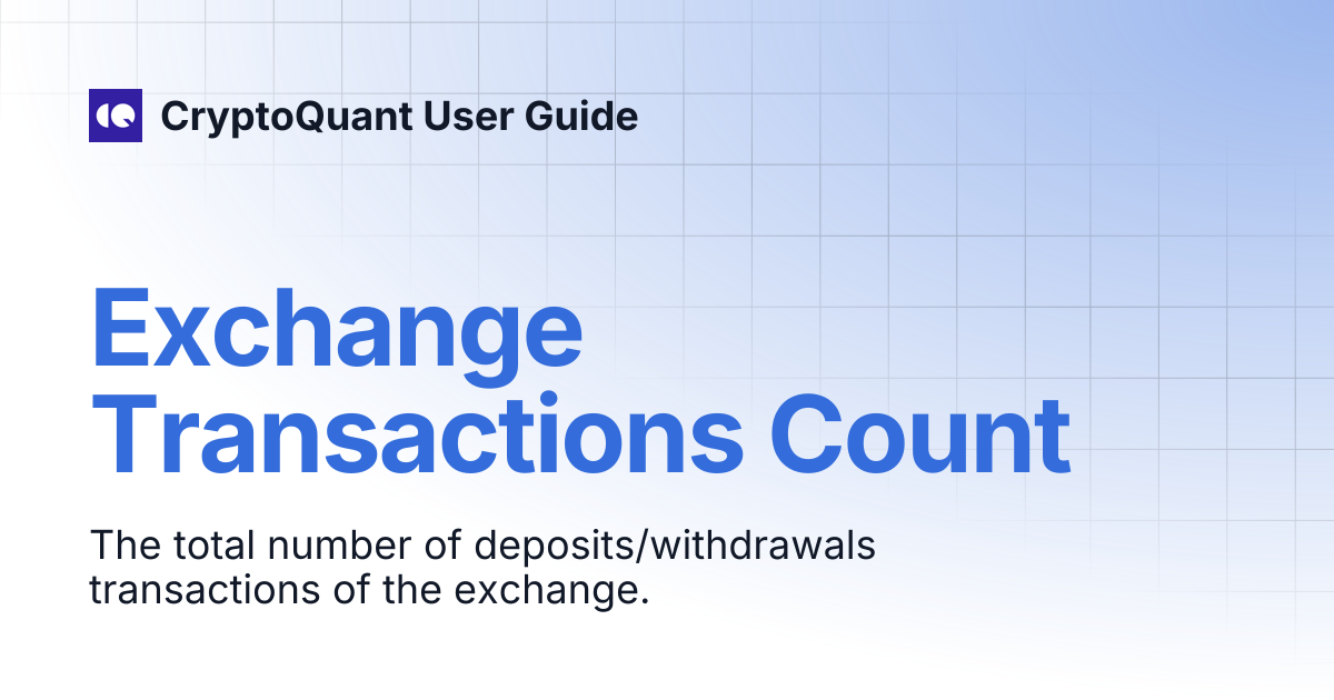 Exchange Transactions Count | CryptoQuant User Guide