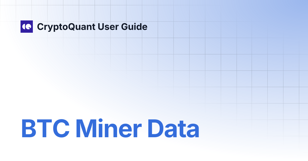 BTC Miner Data | CryptoQuant User Guide
