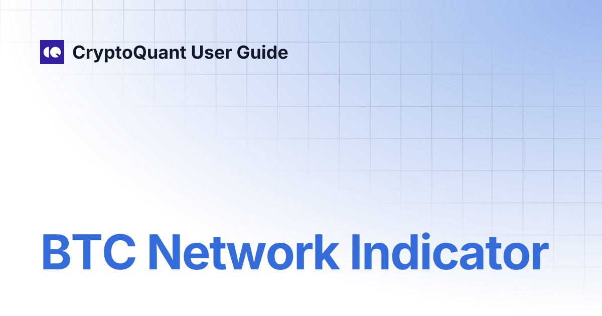 BTC Network Indicator | CryptoQuant User Guide