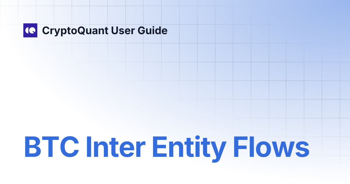 BTC Inter Entity Flows | CryptoQuant User Guide
